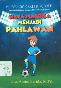 Image of Siapa Pun Bisa  Menjadi  Pahlawan