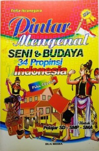 Image of Pintar Mengenal Seni & Budaya 34 Propinsi Indonesia