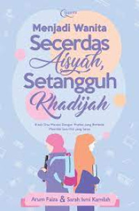 Image of MENJADI WANITA SECERDAS AISYAH, SETANGGUH KHADIJAH